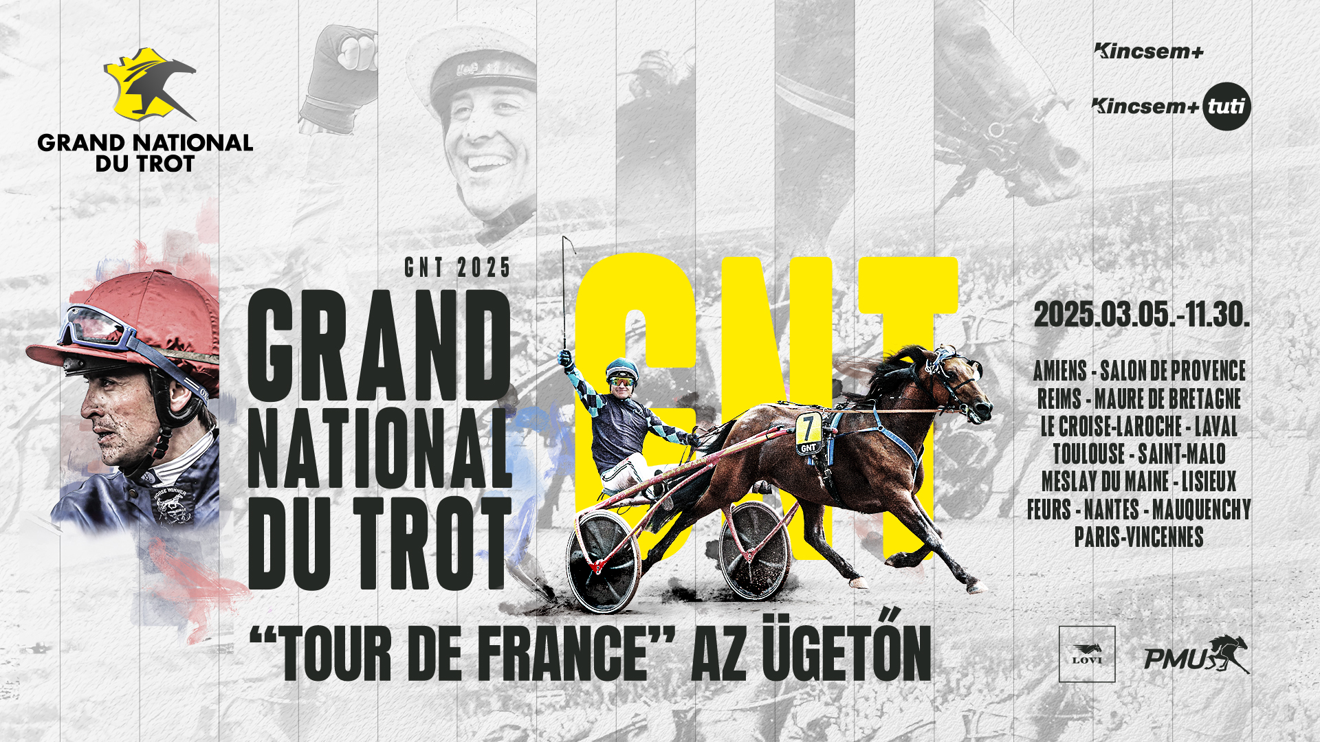 Grand National Du Trot, GNT 2025, "Tour de France" az ügetőn - Kincsem+, Kincsem+ TUTI 2025.03.05.-11.30. Amiens - Salon de Provence Reims - Maure de Bretagne Le Croise - Laroche - Laval Toulouse - Saint-Malo Meslay du Maine - Lisieux Feurs - Nantes - Mauquenchy Paris - Vincennes
